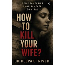 (영문도서)How to Kill Your Wife?: Some fantasies should never go viral Hardcover, Notion Press, English, 9798898267544