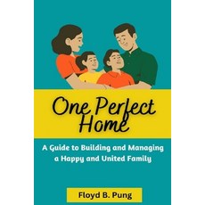 (영문도서) One Perfect Home: A Guide To Building And Managing A Happy And United Family Paperback, Independently Published, English, 9798354541577
