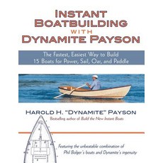 Instant Boatbuilding with Dynamite Payson: 15 Instant Boats for Power Sail Oar and Paddle Paperback, International Marine Publis..., English, 9780071472647