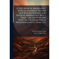 (영문도서)A Text-Book of Mineralogy. With an Extended Treatise on Crystallography and Phys... Paperback, Hutson Street Press, English, 9781024297454