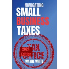 (영문도서) Navigating Small Business Taxes 2024 Edition Paperback, Independently Published, English, 9798873146468