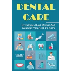 (영문도서) Dental Care: Everything About Dentist And Dentistry You Need To Know: How To Keep Your Teeth ... Paperback, Independently Published, English, 9798507899777