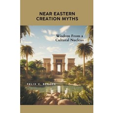 (영문도서) Near Eastern Creation Myths: Wisdom From a Cultural Nucleus Paperback, Felix V. Bergen, English, 9798215354766