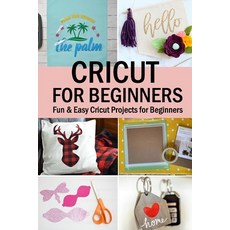 Cricut for Beginners: Fun & Easy Cricut Projects for Beginners Paperback, Independently Published