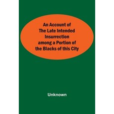 (영문도서) An Account Of The Late Intended Insurrection Among A Portion Of The Blacks Of This City Paperback, Alpha Edition, English, 9789354591563