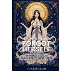 (영문도서)The Woman Who Forgot Herself: Healing the Disconnection Between Who We are and W... Paperback, Independently Published, English, 9798297040533