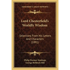 (영문도서) Lord Chesterfield's Worldly Wisdom: Selections From His Letters And Characters (1891) Paperback, Kessinger Publishing, English, 9781165428083