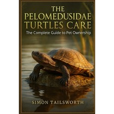 (영문도서)The Pelomedusidae Turtles Care: The complete guide to pet ownership Paperback, Independently Published, English, 9798299465037