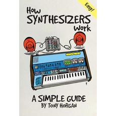 (영문도서) How Synthesizers Work: A Simple Guide Paperback, Independently Published, English, 9798364455628