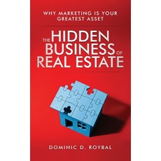 (영문도서)The Hidden Business of Real Estate: Why Marketing Is Your Greatest Asset Paperback, Independently Published, English, 9798267002837