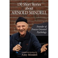 (영문도서)130 Short Stories about Arnold Mindell: Founder of Process Oriented Psychology Paperback, Gatekeeper Press, English, 9781662948152