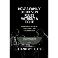 (英文圖書)How a Family Decides on Rules Without a Fight: A Peaceful Guide to Agreement and... 平裝版, Independently Published, 英文