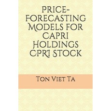 Price-Forecasting Models for Capri Holdings CPRI Stock Paperback, Independently Published
