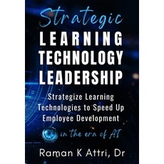 (영문도서) Strategic Learning Technology Leadership: Strategize Learning Technologies to S... Hardcover, Speed to Proficiency Resear..., English, 9789811873140