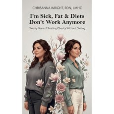 (영문도서)I'm Sick Fat & Diets Don't Work Anymore Twenty Years Of Treating Obesity Witho... Hardcover