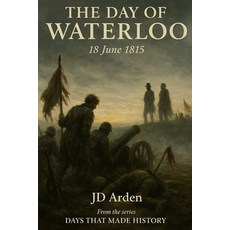 (영문도서)The Day of Waterloo: 18 June 1815 Paperback, Independently Published, English, 9798264336812