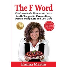 (영문도서) The F Word: Small Changes for Extraordinary Results Using Keto and Low Carb Paperback, Emma Martin, English, 9781922597120