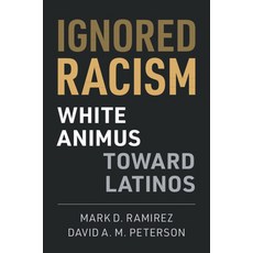 Ignored Racism: White Animus Toward Latinos Hardcover, Cambridge University Press