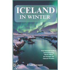 (영문도서) Iceland in Winter: Your Essential Guide to Aurora Hunting Glacier Hikes Hot S... Paperback, Independently Published, English, 9798310405042