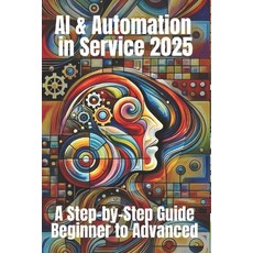 (영문도서) AI & Automation for Service 2025: A Step-by-Step Guide from Beginner to Advance... Paperback, Independently Published, English, 9798305849042