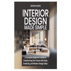 (영문도서)Interior Design Made Simple: A Complete Beginner's Guide to Transforming Your Ho... Paperback, Independently Published, English, 9798264803024
