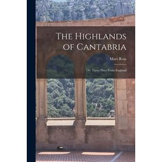 (영문도서) The Highlands of Cantabria: Or Three Days From England Paperback, Legare Street Press, English, 9781017597868