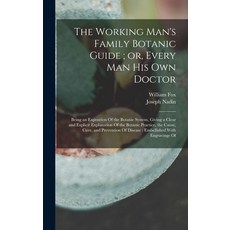 (영문도서) The Working Man's Family Botanic Guide; or Every man his own Doctor: Being an Exposition Of ... Hardcover, Legare Street Press, English, 9781017428223