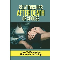 (영문도서) Relationships After Death Of Spouse: How To Determine The Needs In Dating: Right Relationship... Paperback, Independently Published, English, 9798542768533