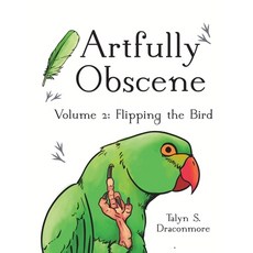 (영문도서) Artfully Obscene Volume 2: Flipping the Bird Paperback, Talyn Draconmore