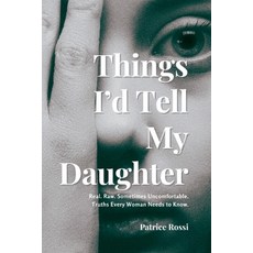 (영문도서)Things I'd Tell My Daughter: Real. Raw. Sometimes Uncomfortable. Truths Every Wo... Paperback, Indie Muse Creative, English, 9798218758417