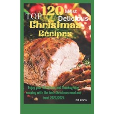 (영문도서) Top 120 Most Delicious Christmas Recipes: Enjoy your Christmas and Thanksgiving cooking with ... Paperback, Independently Published, English, 9798870910994