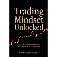 (英文圖書)Trading Mindset Unlocked: 10 Steps To Overcome Fear And Trade With Confidence 平裝版, Rimantas Petrauskas, 英文