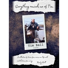 (영문도서) Everything Reminds Me of Tim: Biography of Tim Ball Hardcover, Stairway Press, English, 9781960405265