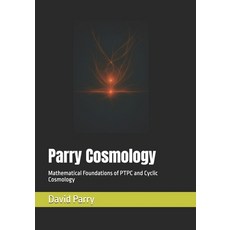 (영문도서)Parry Cosmology: Mathematical Foundations of PTPC and Cyclic Cosmology Paperback, Independently Published, English, 9798297276000