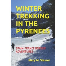 (영문도서)Winter Trekking in the Pyrenees: Spain-France Border Adventures Paperback, Independently Published, English, 9798242659391
