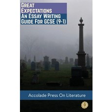 Great Expectations: Essay Writing Guide for GCSE (9-1) Paperback, Accolade Press, English, 9781913988005