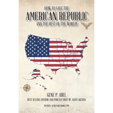 (영문도서)How to Save the American Republic and the Rest of the World Paperback, Quill and Vellum Ltd, English, 9781955070799 Quill and Vellum Ltd, English, 9781955070799