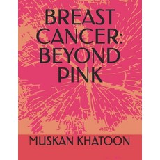 (영문도서)Breast Cancer: Beyond Pink Paperback, Independently Published, English, 9798274515191
