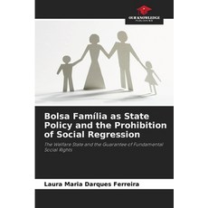 (영문도서)Bolsa Família as State Policy and the Prohibition of Social Regression Paperback, Our Knowledge Publishing, English, 9786208470630