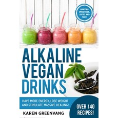Alkaline Vegan Drinks: Have More Energy Lose Weight and Stimulate Massive Healing! Paperback, Healthy Vegan Recipes