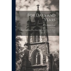 (영문도서) For Days and Years: A Book Containing a Text Short Reading and Hymn for Every Day in the Chu... Paperback, Legare Street Press, English, 9781022851184
