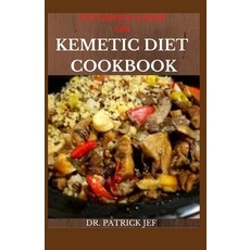 Extensive Guide on Kemetic Diet Cookbook: A Step By Step Guide Between Mind Body and Soul Paperback, Independently Published, English, 9798575682172