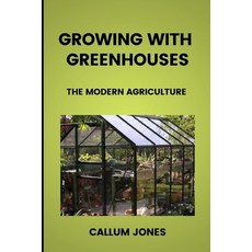 Growing With Greenhouses: A Modern Agriculture Paperback, Independently Published, English, 9798742552833