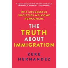 (영문도서)The Truth about Immigration: Why Successful Societies Welcome Newcomers Paperback, St. Martin's Griffin, English, 9781250439161 St. Martin's Griffin, English, 9781250439161