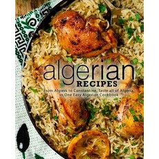 (영문도서) Algerian Recipes: From Algiers to Constantine Taste all of Algeria in One Easy Algerian Coo... Paperback, Independently Published, English, 9781797684284