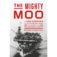 (영문도서) The Mighty Moo: The USS Cowpens and Her Epic World War II Journey from Jinx Ship to the Navy'... Hardcover, Grand Central Publishing, English, 9781538742716