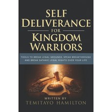 (영문도서)Self Deliverance for Kingdom Warriors: Tools to Break Legal Grounds Speak Break... Paperback, Independently Published, English, 9798294527853