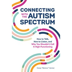Connecting with the Autism Spectrum: How to Talk How to Listen and Why You Shouldnâ (Tm)T Call It ... Paperback, Rockridge Press