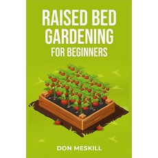 (영문도서) Raised Bed Gardening for Beginners: A Step-by-Step Guide to Growing Your Own Vegetables Herb... Paperback, Don Meskill, English, 9783988312648