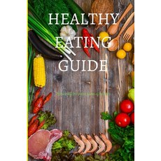 (영문도서) Healthy Eating Guide Paperback, Independently Published, English, 9798351781716